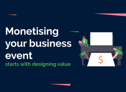 Monetising your business event starts with designing value